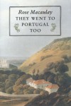 They Went to Portugal Too (Aspects of Portugal) - Rose Macaulay