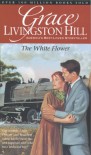 The White Flower (Grace Livingston Hill #82) - Grace Livingston Hill