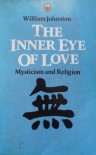 The Inner Eye of Love: Mysticism and Religion - William Johnston