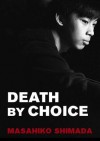 Death by Choice - Masahiko Shimada, Meredith McKinney