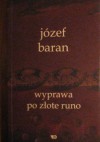 Wyprawa po złote runo. Wybór wierszy z lat 1968-2002 dokonany przez Anne Dymną i poprzedzony jej słowem wstępnym - Józef Baran