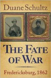 The Fate of War: Fredericksburg, 1862 - Duane Schultz