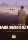 Jak zostałem milionerem, czyli dlaczego jedni mają, a drudzy nie mogą związać końca z końcem - Jan M. Fijor
