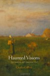 Haunted Visions: Spiritualism and American Art - Charles Colbert