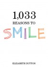 1,033 Reasons to Smile - Elizabeth Dutton
