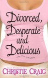 Divorced, Desperate and Delicious - Christie Craig