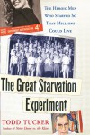 The Great Starvation Experiment: The Heroic Men Who Starved so That Millions Could Live - Todd Tucker