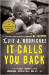 It Calls You Back: An Odyssey through Love, Addiction, Revolutions, and Healing - Luis J. Rodríguez