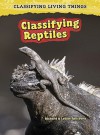 Classifying Reptiles - Richard Spilsbury, Louise Spilsbury