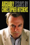 Arguably: Essays by Christopher Hitchens - Christopher Hitchens