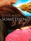 Something So Right - Elyse Mady