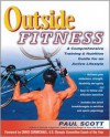 Outside Fitness: A Comprehensive Training & Nutrition Guide for an Active Lifestyle - Paul  Scott