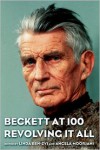 Beckett at 100: Revolving It All - Linda Ben-Zvi, Erika Fischer-Lichte