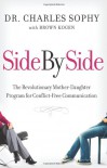 Side by Side: The Revolutionary Mother-Daughter Program for Conflict-Free Communication - Charles Sophy, Brown Kogen