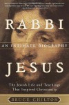 Rabbi Jesus: An Intimate Biography - Bruce Chilton
