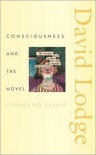 Consciousness and the Novel: Connected Essays - David Lodge