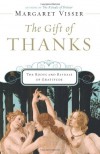 The Gift of Thanks: The Roots and Rituals of Gratitude - Margaret Visser