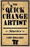 The Quick-Change Artist - Cary Holladay