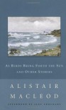 As Birds Bring Forth the Sun and Other Stories - Alistair MacLeod