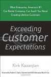 Exceeding Customer Expectations: What Enterprise, America's #1 car rental company, can teach you about creating lifetime customers - Kirk Kazanjian