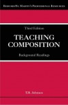 Teaching Composition: Background Readings (Bedford/St. Martin's Professional Resources) - T. R. Johnson