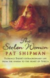 The Stolen Woman: Florence Baker's Extraordinary Life from the Harem to the Heart of Africa - Pat Shipman