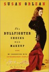 The Bullfighter Checks Her Makeup: My Encounters with Extraordinary People - Susan Orlean