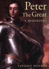 Peter the Great: A Biography - Lindsey Hughes