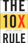 The 10X Rule: The Only Difference Between Success and Failure - Grant Cardone