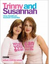 What You Wear Can Change Your Life - Trinny Woodall;Susannah Constantine