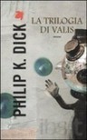 La trilogia di Valis - Vittorio Curtoni, Carlo Pagetti, Philip K. Dick, Delio Zinoni