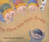 The Three Silly Girls Grubb - Ann Hassett