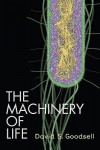 The Machinery of Life - David S. Goodsell