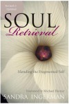 Soul Retrieval: Mending the Fragmented Self - Sandra Ingerman