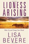 Lioness Arising: Awaken the Power of the Untamed Life - Lisa Bevere