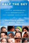 Half the Sky: Turning Oppression into Opportunity for Women Worldwide - Nicholas D. Kristof, Sheryl WuDunn