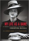 My Life as a Dame: The Personal and Political Writings of Christina McCall - Christina McCall,  Stephen Clarkson (Editor),  Foreword by Eleanor Wachtel