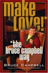 Make Love the Bruce Campbell Way - Bruce Campbell