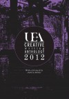 Uea Creative Writing Prose Anthology 2012. Edited by Nathan Hamilton and Rachel Hore - Nathan Hamilton