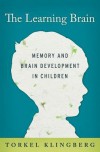 The Learning Brain: Memory and Brain Development in Children - Torkel Klingberg, Neil Betteridge