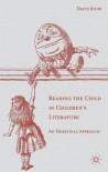 Reading the Child in Children's Literature: An Heretical Approach - David Rudd