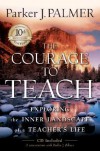 The Courage to Teach: Exploring the Inner Landscape of a Teacher's Life,  10th Anniversary Edition - Parker J. Palmer