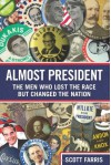 Almost President: The Men Who Lost the Race but Changed the Nation - Scott Farris