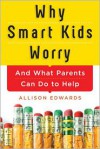 Why Smart Kids Worry - Allison  Edwards