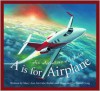"A" Is for Airplane: An Aviation Alphabet (Alphabet-Science & Nature) - Mary Ann Mccabe Riehle, David Craig