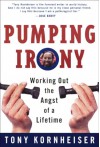 Pumping Irony:: Working Out the Angst of a Lifetime - Tony Kornheiser