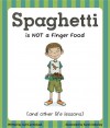 Spaghetti is NOT a Finger Food and Other Life Lessons - Jodi Carmichael, Ackerley Sarah