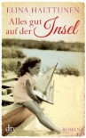 Alles gut auf der Insel: Roman - Elina Halttunen