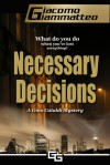 Necessary Decisions, A Gino Cataldi Mystery - Giacomo Giammatteo