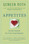 Appetites: On the Search for True Nourishment - Geneen Roth